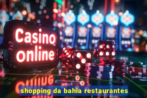 shopping da bahia restaurantes