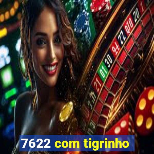 7622 com tigrinho