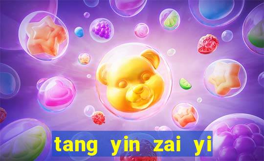 tang yin zai yi jie cap 1