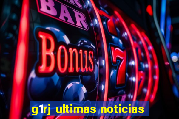 g1rj ultimas noticias