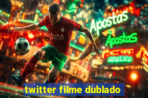 twitter filme dublado