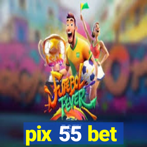 pix 55 bet