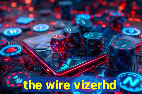 the wire vizerhd