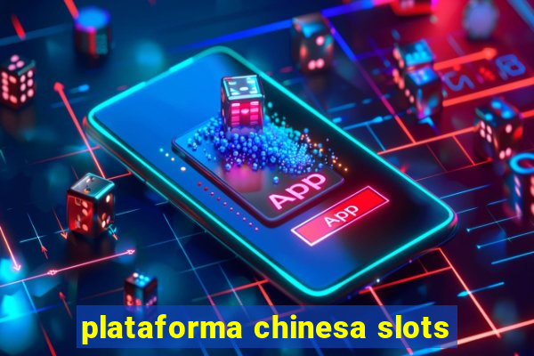 plataforma chinesa slots