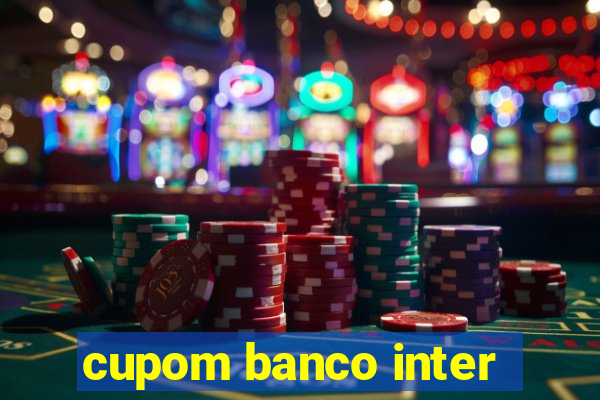 cupom banco inter