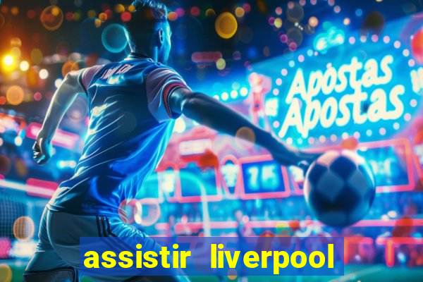 assistir liverpool no futemax