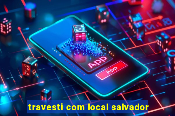 travesti com local salvador