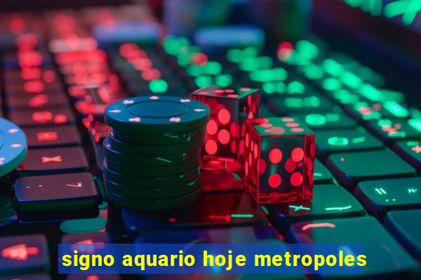 signo aquario hoje metropoles