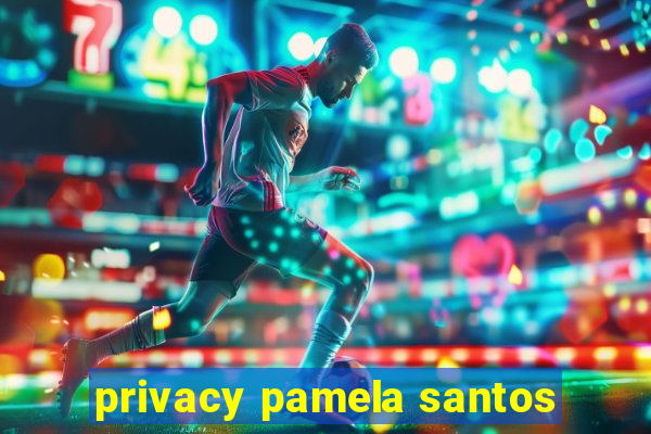 privacy pamela santos