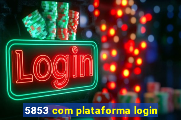 5853 com plataforma login