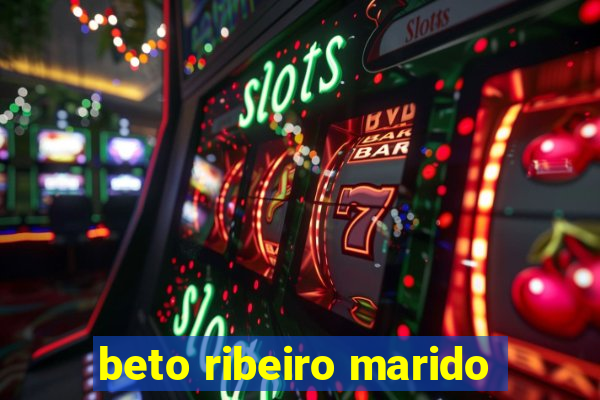 beto ribeiro marido