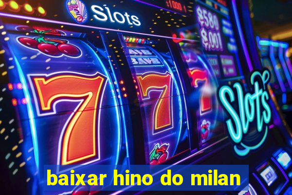 baixar hino do milan