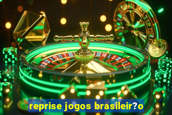 reprise jogos brasileir?o