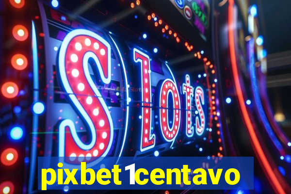 pixbet1centavo