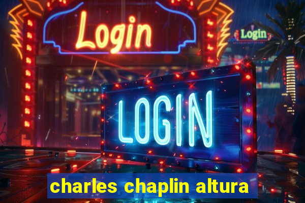 charles chaplin altura