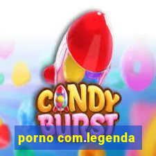 porno com.legenda