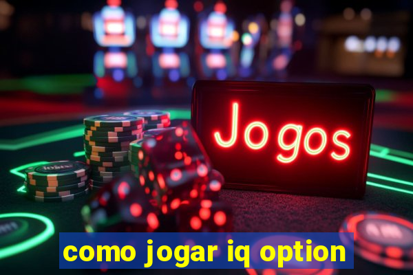 como jogar iq option