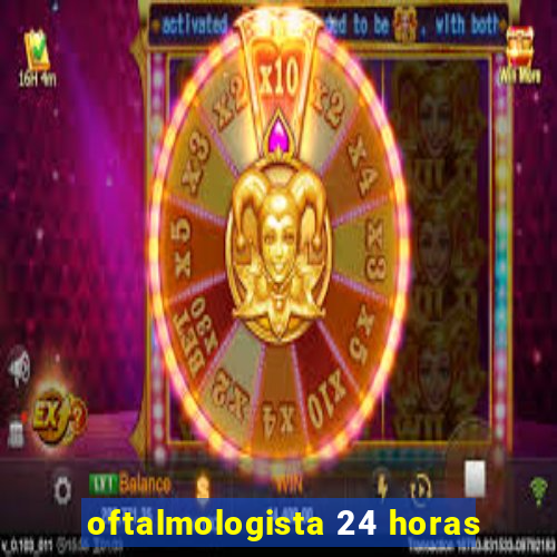 oftalmologista 24 horas