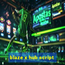 blaze x hub script