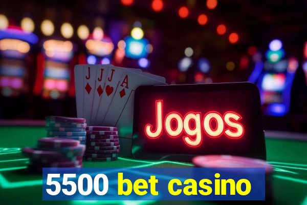 5500 bet casino