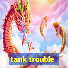 tank trouble