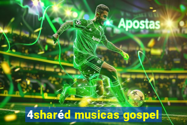 4sharéd musicas gospel