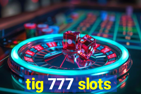 tig 777 slots