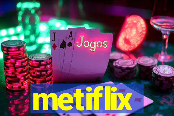 metiflix