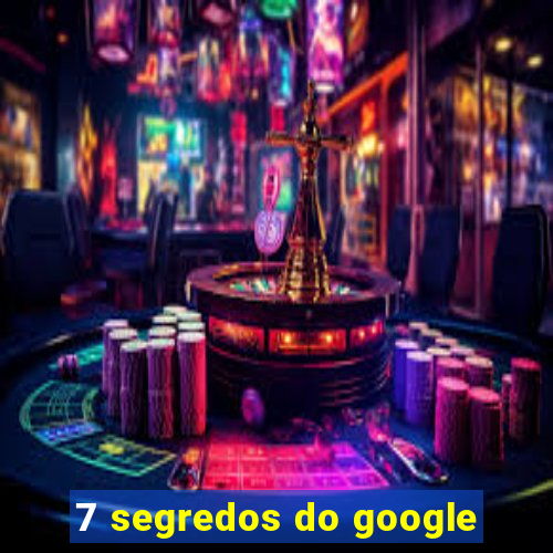 7 segredos do google