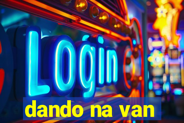 dando na van