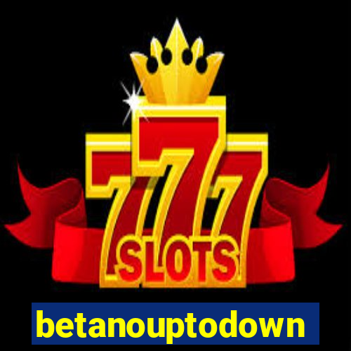 betanouptodown