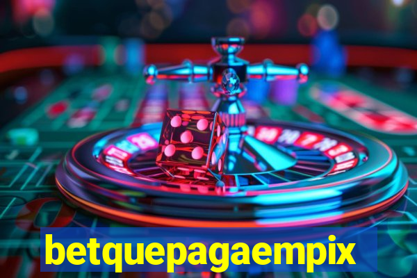 betquepagaempix