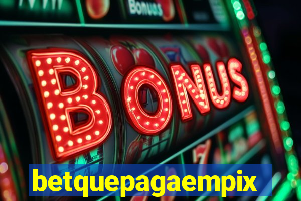 betquepagaempix