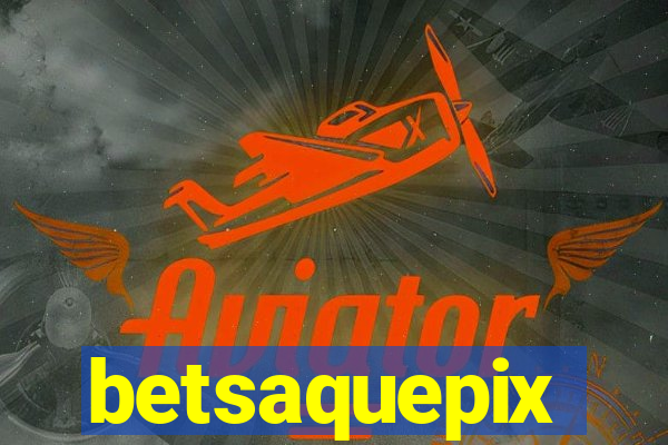 betsaquepix