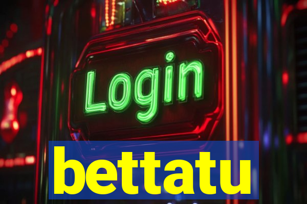 bettatu