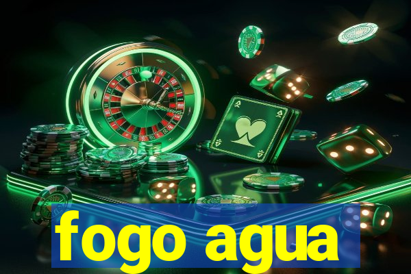 fogo agua