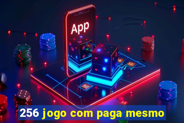 256 jogo com paga mesmo