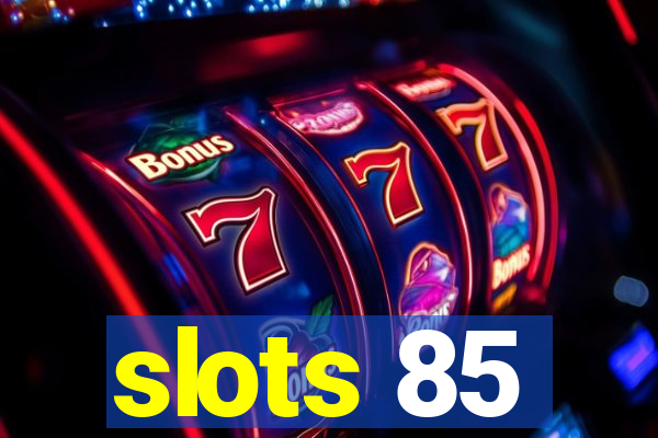 slots 85