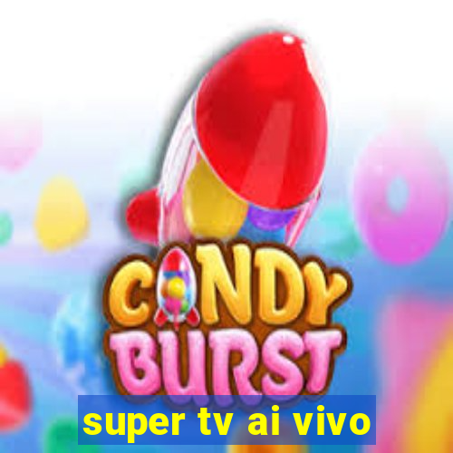 super tv ai vivo