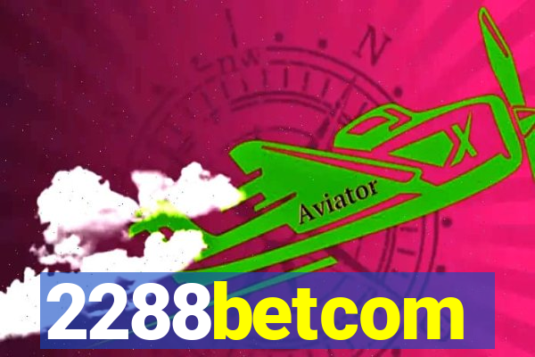 2288betcom