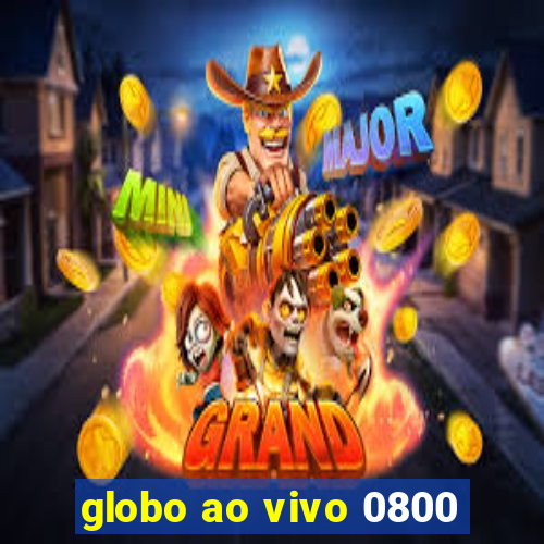 globo ao vivo 0800