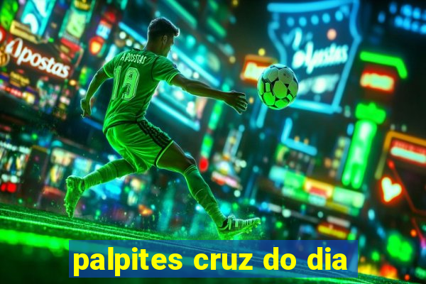 palpites cruz do dia