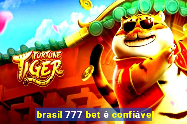 brasil 777 bet é confiável