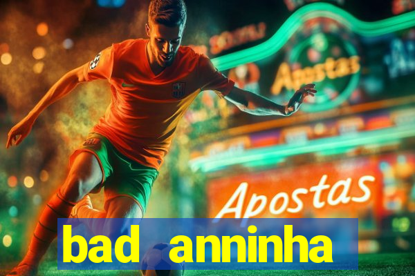 bad anninha conteudo gratis