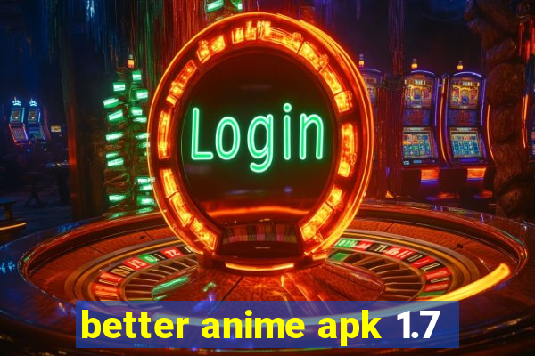 better anime apk 1.7