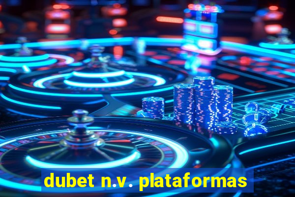 dubet n.v. plataformas