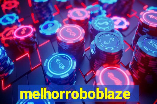 melhorroboblaze