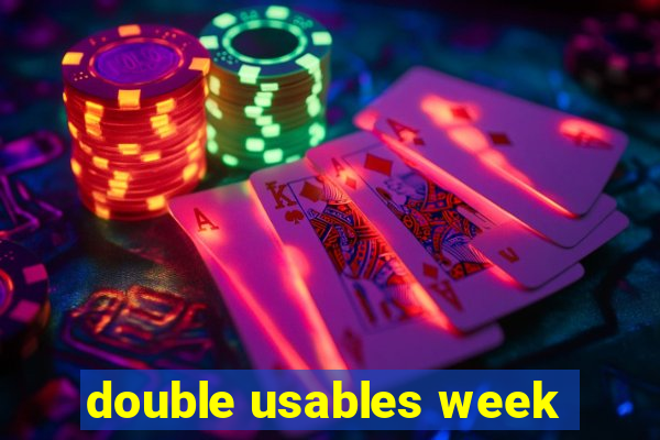 double usables week