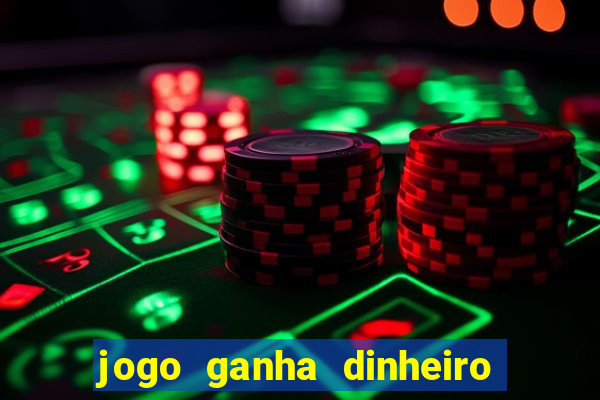 jogo ganha dinheiro de verdade