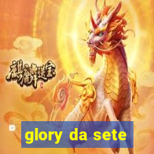 glory da sete